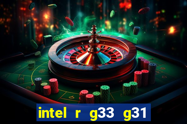 intel r g33 g31 express chipset family roda quais jogos